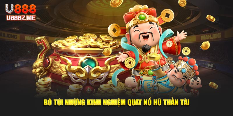 Bỏ túi những kinh nghiệm quay nổ hũ thần tài