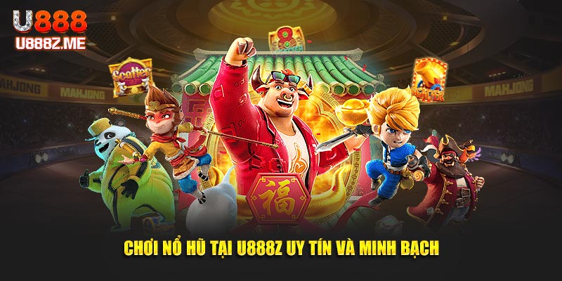 Chơi nổ hũ tại U888z uy tín và minh bạch