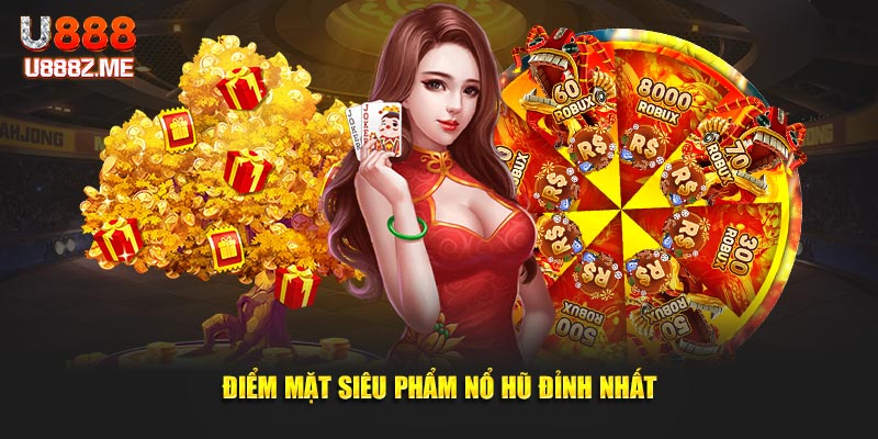 Điểm mặt siêu phẩm nổ hũ đỉnh nhất