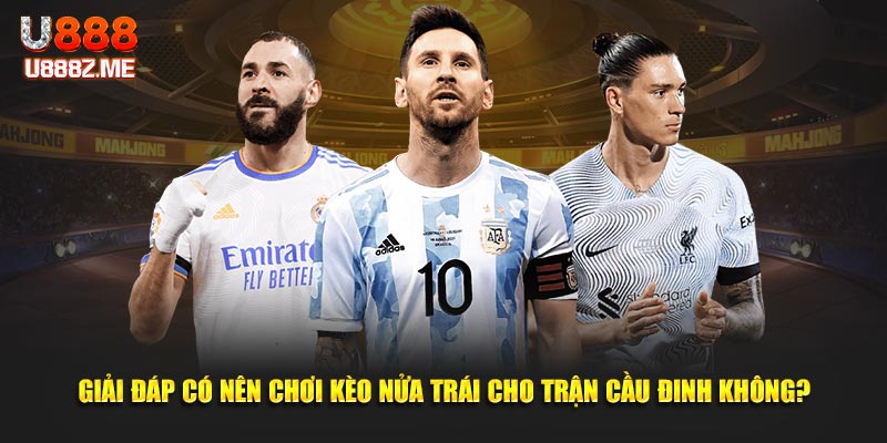 Giải đáp có nên chơi kèo nửa trái cho trận cầu đinh không?