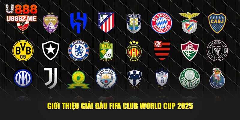 Giới thiệu giải đấu FIFA Club World Cup 2025