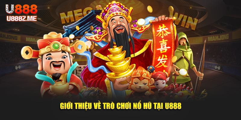 Giới thiệu về trò chơi nổ hũ tại U888
