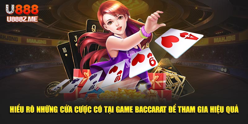 Hiểu rõ những cửa cược có tại game Baccarat để tham gia hiệu quả