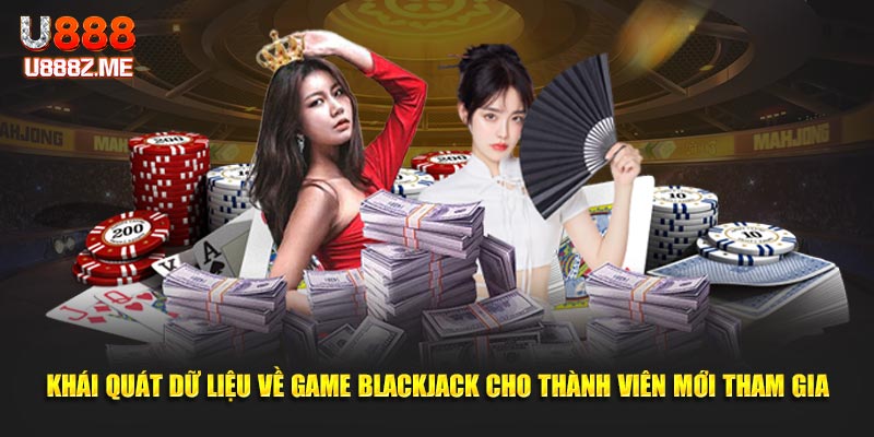 Khái quát dữ liệu về game blackjack cho thành viên mới tham gia