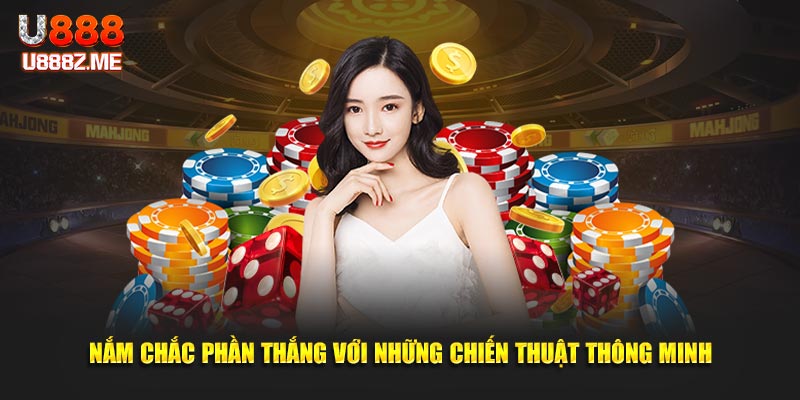 Nắm chắc phần thắng với những chiến thuật thông minh