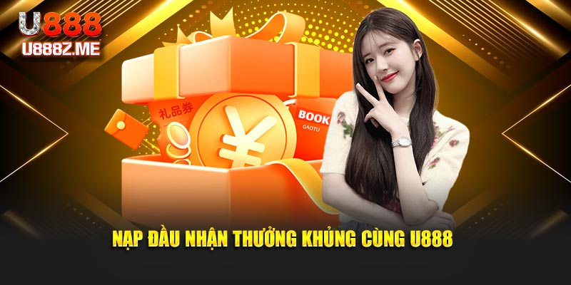 Nạp đầu nhận thưởng khủng cùng U888