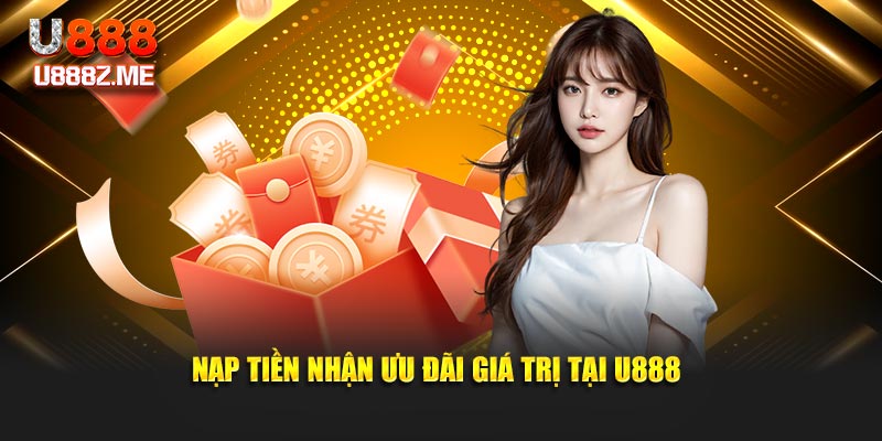 Nạp tiền nhận ưu đãi giá trị tại U888