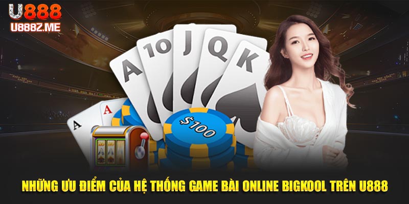 Những ưu điểm của hệ thống game bài online BigKool trên U888