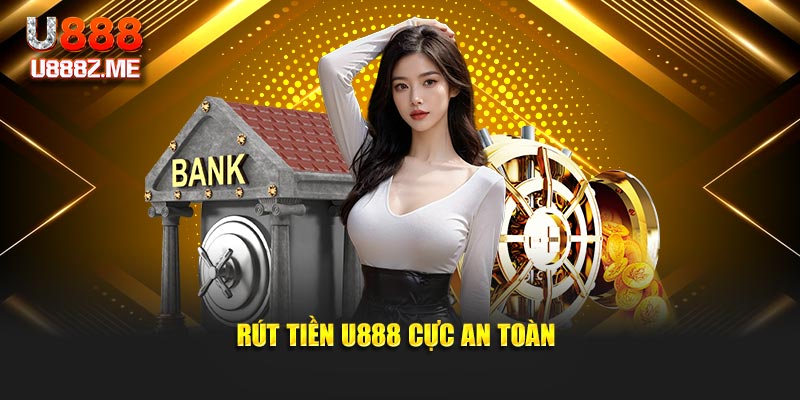 Rút tiền U888 cực an toàn