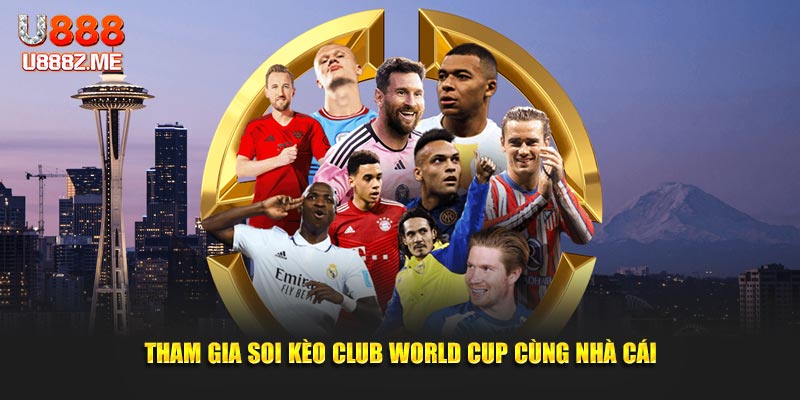Tham gia soi kèo Club World Cup cùng nhà cái