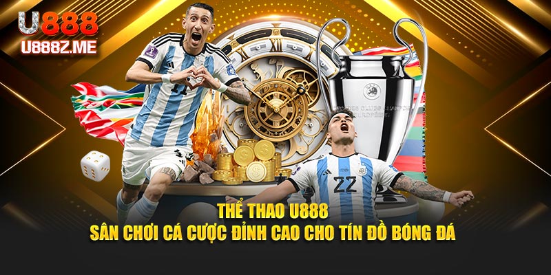 Thể Thao U888 – Sân Chơi Cá Cược Đỉnh Cao Cho Tín Đồ Bóng Đá