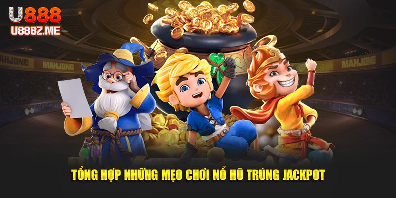Tổng hợp những mẹo chơi nổ hũ trúng jackpot