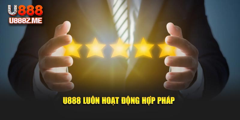 U888 luôn hoạt động hợp pháp