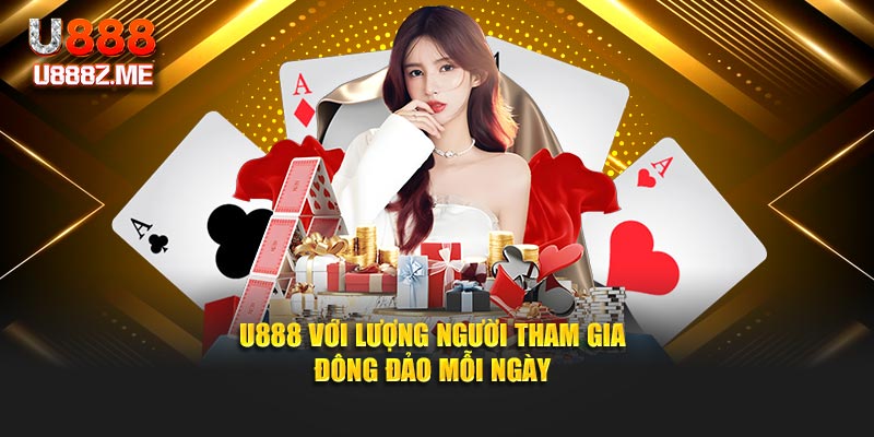 U888 với lượng người tham gia đông đảo mỗi ngày
