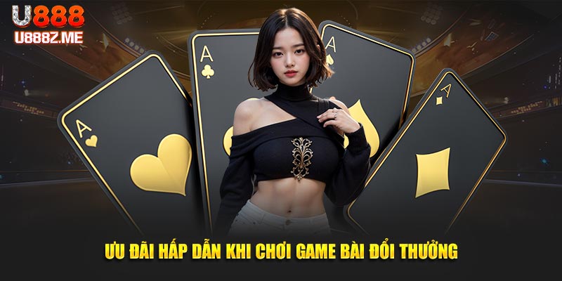 Ưu đãi siêu hời khi chơi game bài đổi thưởng