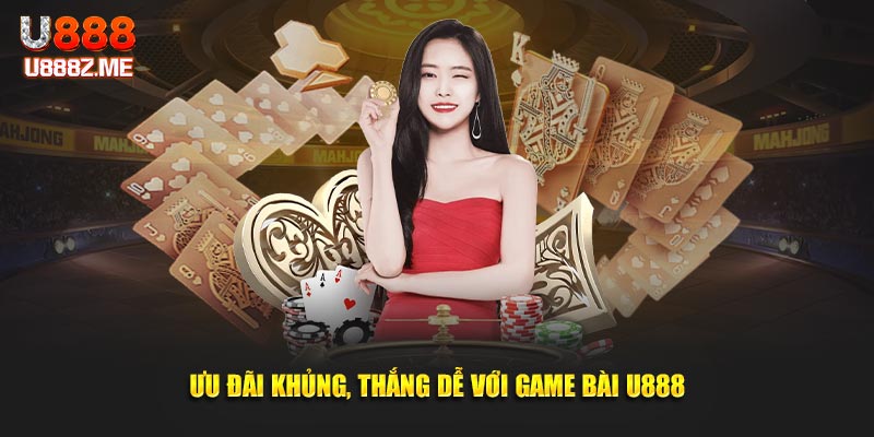 Ưu đãi khủng, thắng dễ với game bài U888