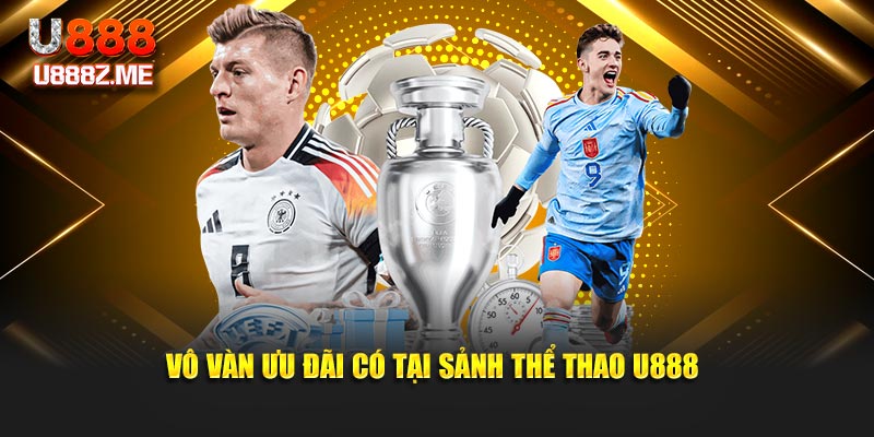 Vô vàn ưu đãi có tại sảnh Thể thao U888
